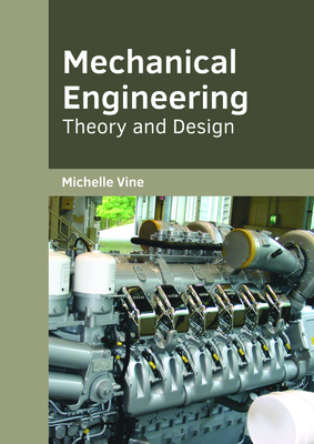Mechanical Engineering: Theory and Design - Vine, Michelle (Editor)