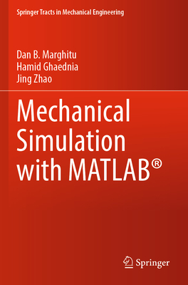 Mechanical Simulation with MATLAB� - Marghitu, Dan B., and Ghaednia, Hamid, and Zhao, Jing