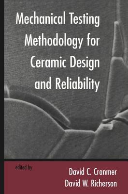 Mechanical Testing Methodology for Ceramic Design and Reliability - Cranmer, David C, and Richerson, David W