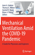 Mechanical Ventilation Amid the COVID-19 Pandemic: A Guide for Physicians and Engineers