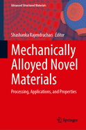Mechanically Alloyed Novel Materials: Processing, Applications, and Properties
