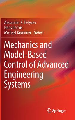 Mechanics and Model-Based Control of Advanced Engineering Systems - Belyaev, Alexander K. (Editor), and Irschik, Hans (Editor), and Krommer, Michael (Editor)