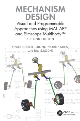 Mechanism Design: Visual and Programmable Approaches using MATLAB(R) and Simscape Multibody(TM) - Russell, Kevin, and Shen, Qiong John, and Sodhi, Raj S