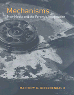 Mechanisms: New Media and the Forensic Imagination