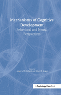 Mechanisms of Cognitive Development: Behavioral and Neural Perspectives