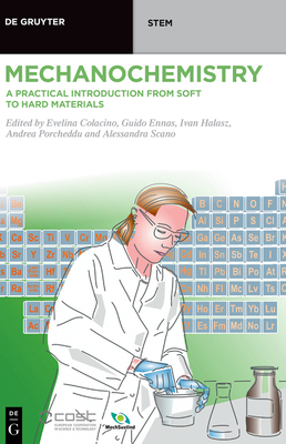 Mechanochemistry: A Practical Introduction from Soft to Hard Materials - Colacino, Evelina (Editor), and Ennas, Guido (Editor), and Halasz, Ivan (Editor)