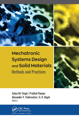Mechatronic Systems Design and Solid Materials: Methods and Practices - Bir Singh, Satya (Editor), and Ranjan, Prabhat (Editor), and Vakhrushev, Alexander V (Editor)