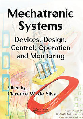 Mechatronic Systems: Devices, Design, Control, Operation and Monitoring - de Silva, Clarence W. (Editor)