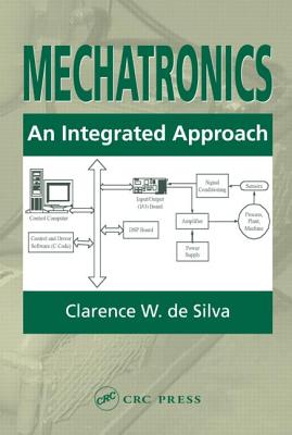 Mechatronics: An Integrated Approach - de Silva, Clarence W