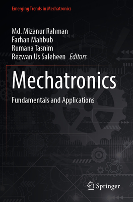 Mechatronics: Fundamentals and Applications - Rahman, Md. Mizanur (Editor), and Mahbub, Farhan (Editor), and Tasnim, Rumana (Editor)