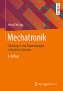 Mechatronik: Grundlagen Und Anwendungen Technischer Systeme