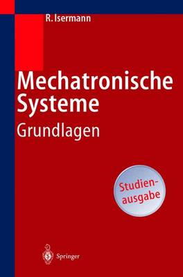 Mechatronische Systeme: Grundlagen - Isermann, Rolf