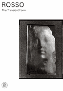 Medardo Rosso: The Transient Form