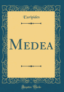 Medea (Classic Reprint)