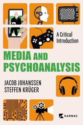 Media and Psychoanalysis: A Critical Introduction - Johanssen, Jacob, and Kruger, Steffen