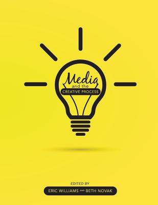 Media and the Creative Process - Williams, Eric (Editor), and Novak, Beth (Editor)