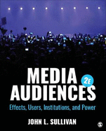 Media Audiences: Effects, Users, Institutions, and Power