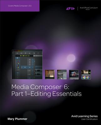 Media Composer 6: Part 1 - Editing Essentials - Plummer, Mary