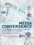 Media Convergence: The Three Degrees of Network, Mass, and Interpersonal Communication