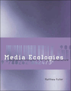 Media Ecologies: Materialist Energies in Art and Technoculture