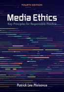 Media Ethics: Key Principles for Responsible Practice