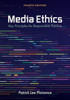 Media Ethics: Key Principles for Responsible Practice - Plaisance, Patrick Lee
