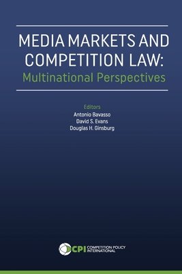 Media Markets and Competition Law: Multinational Perspectives - Evans, David S, and Ginsburg, Douglas H (Editor), and Bavasso, Antonio (Editor)