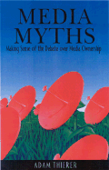 Media Myths: Making Sense of the Debate Over Media Ownership