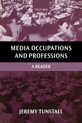 Media Occupations and Professions: A Reader - Tunstall, Jeremy (Editor)