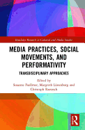 Media Practices, Social Movements, and Performativity: Transdisciplinary Approaches