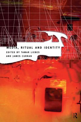 Media, Ritual and Identity - Curran, James (Editor), and Liebes, Tamar (Editor)
