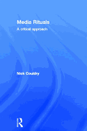 Media Rituals: A Critical Approach