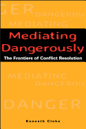 Mediating Dangerously: The Frontiers of Conflict Resolution