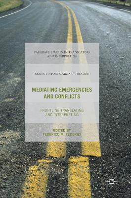Mediating Emergencies and Conflicts: Frontline Translating and Interpreting - Federici, Federico M (Editor)
