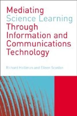 Mediating Science Learning through Information and Communications Technology - Holliman, Richard (Editor), and Scanlon, Eileen, Dr. (Editor)