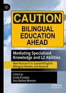 Mediating Specialized Knowledge and L2 Abilities: New Research in Spanish/English Bilingual Models and Beyond