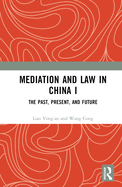 Mediation and Law in China I: The Past, Present, and Future