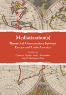 Mediatization(s): Theoretical Conversations Between Europe and Latin America
