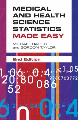 Medical and Health Science Statistics Made Easy: . - Harris, Michael, and Taylor, Gordon