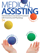 Medical Assisting: Administrative and Clinical Procedures with A&P