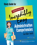 Medical Assisting Made Incredibly Easy: Administrative Competencies Study Guide (Medical Assisting Made Incredibly Easy): .