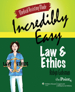 Medical Assisting Made Incredibly Easy: Law and Ethics: .
