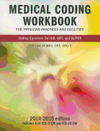 Medical Coding Workbook for Physician Practices and Facilities 2014-2015 Edition