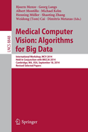 Medical Computer Vision: Algorithms for Big Data: International Workshop, MCV 2015, Held in Conjunction with MICCAI 2015, Munich, Germany, October 9, 2015, Revised Selected Papers