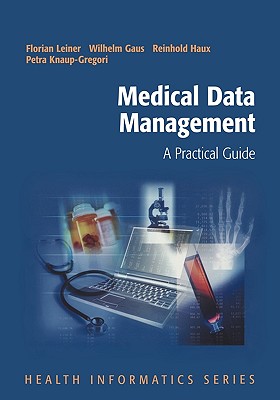 Medical Data Management: A Practical Guide - Leiner, Florian (Editor), and Wagner, G (Preface by), and Gaus, Wilhelm (Editor)