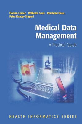 Medical Data Management: A Practical Guide - Wagner, G (Preface by), and Leiner, Florian (Editor), and Gaus, Wilhelm (Editor)