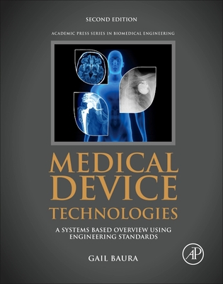 Medical Device Technologies: A Systems Based Overview Using Engineering Standards - Baura, Gail, Ph.D.