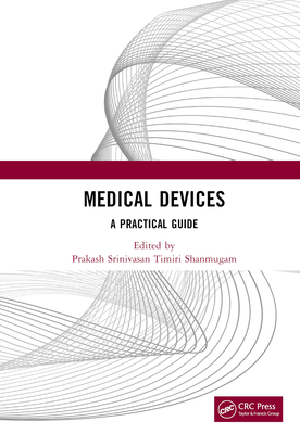 Medical Devices: A Practical Guide - Srinivasan Timiri Shanmugam, Prakash (Editor)