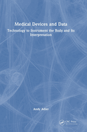 Medical Devices and Data: Technology to Instrument the Body and Its Interpretation