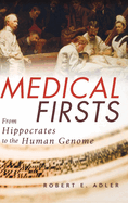 Medical Firsts: From Hippocrates to the Human Genome